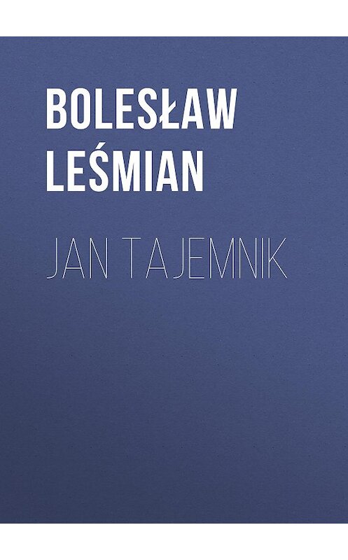 Обложка книги «Jan Tajemnik» автора Bolesław Leśmian.