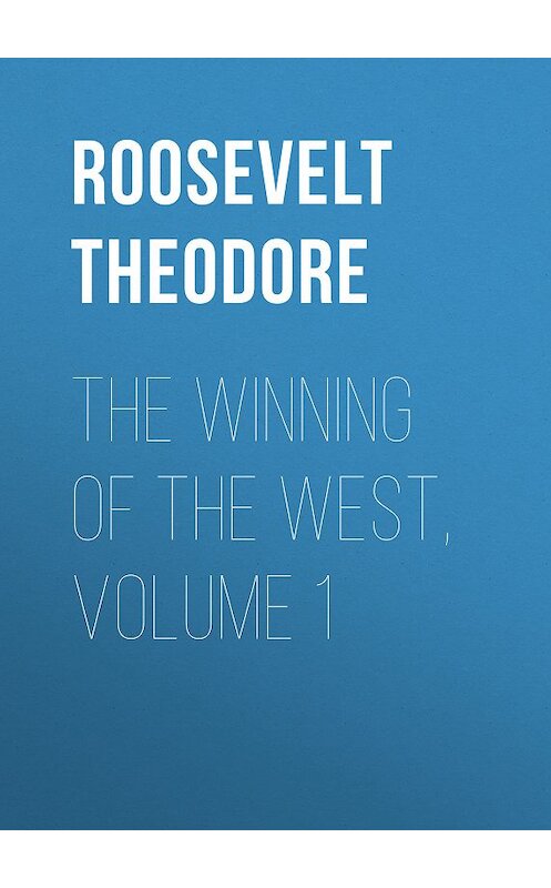 Обложка книги «The Winning of the West, Volume 1» автора Theodore Roosevelt.