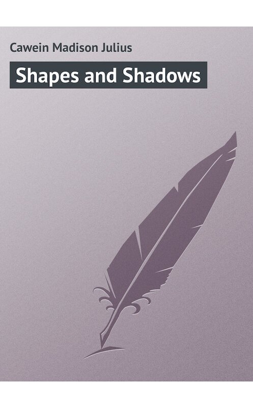 Обложка книги «Shapes and Shadows» автора Madison Cawein.