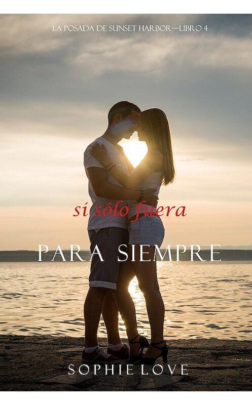 Обложка книги «Si Sólo Fuera Para Siempre» автора Софи Лава. ISBN 9781094342924.