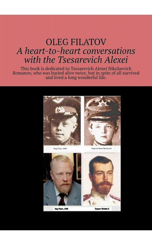 Обложка книги «A heart-to-heart conversations with the Tsesarevich Alexei» автора Oleg Filatov. ISBN 9785005040206.