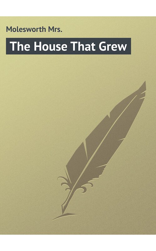 Обложка книги «The House That Grew» автора Mrs. Molesworth.