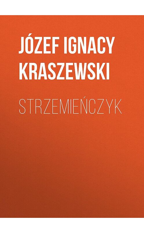 Обложка книги «Strzemieńczyk» автора Józef Ignacy Kraszewski.