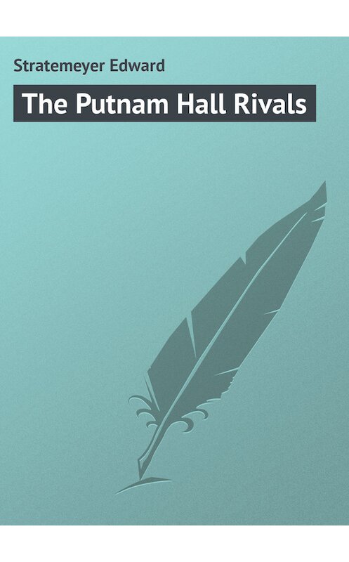 Обложка книги «The Putnam Hall Rivals» автора Edward Stratemeyer.