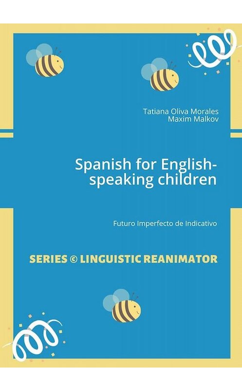 Обложка книги «Spanish for English-speaking children. Futuro Imperfecto de Indicativo» автора . ISBN 9785005010940.