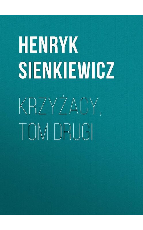 Обложка книги «Krzyżacy, tom drugi» автора Генрика Сенкевича.