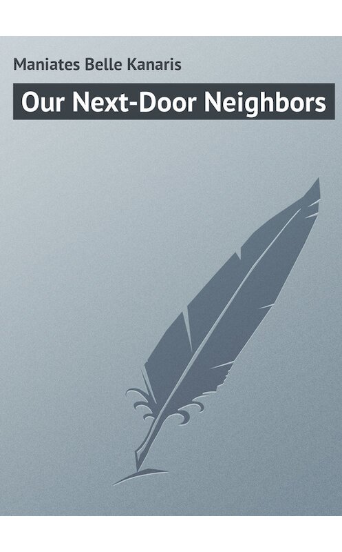 Обложка книги «Our Next-Door Neighbors» автора Belle Maniates.