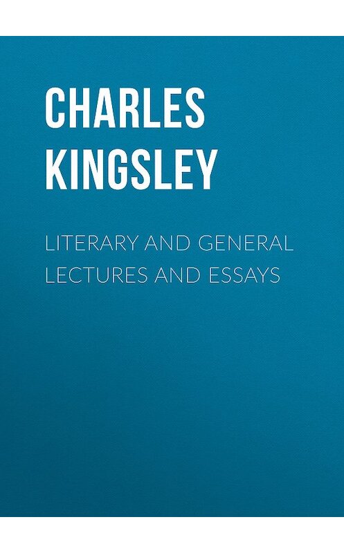 Обложка книги «Literary and General Lectures and Essays» автора Charles Kingsley.