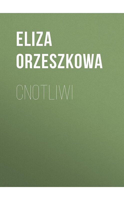 Обложка книги «Cnotliwi» автора Eliza Orzeszkowa.