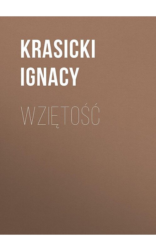 Обложка книги «Wziętość» автора Ignacy Krasicki.