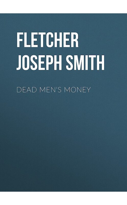 Обложка книги «Dead Men's Money» автора Joseph Fletcher.