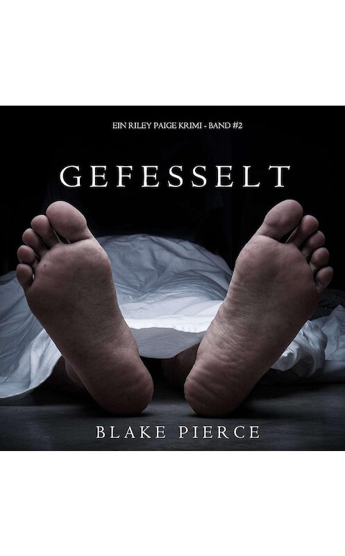 Обложка аудиокниги «Gefesselt» автора Блейка Пирса. ISBN 9781094300221.