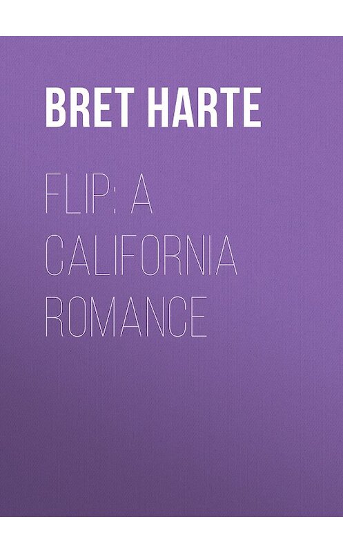 Обложка книги «Flip: A California Romance» автора Bret Harte.