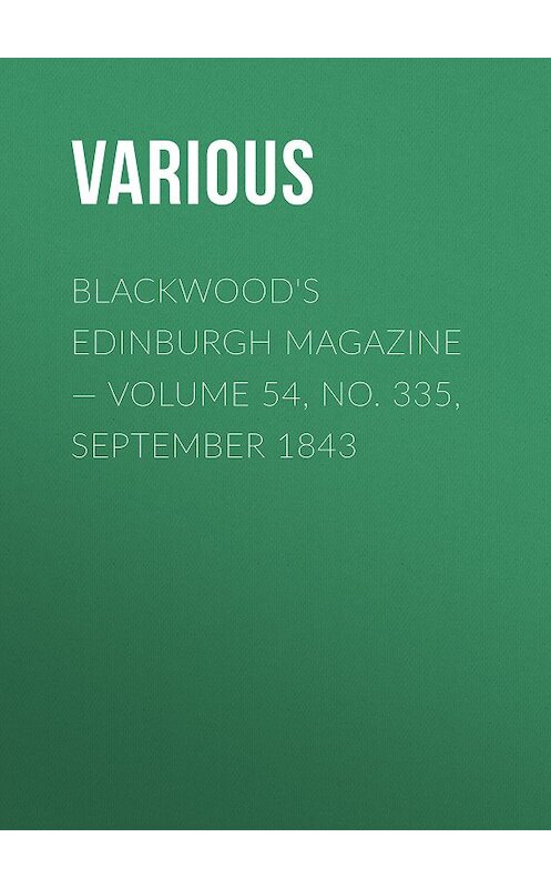 Обложка книги «Blackwood's Edinburgh Magazine — Volume 54, No. 335, September 1843» автора Various.