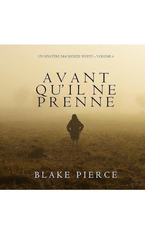 Обложка аудиокниги «Avant qu’il ne prenne» автора Блейка Пирса. ISBN 9781094300511.