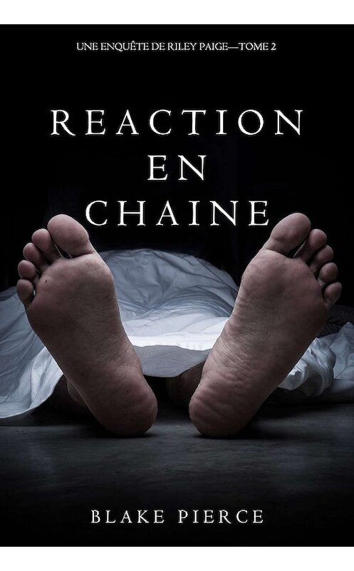 Обложка книги «Réaction en Chaîne» автора Блейка Пирса. ISBN 9781632916389.