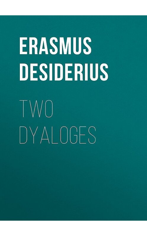 Обложка книги «Two Dyaloges» автора Desiderius Erasmus.