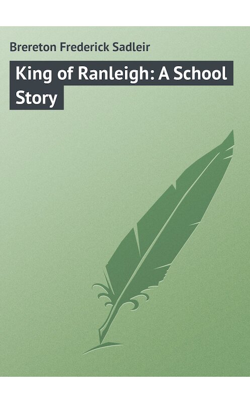 Обложка книги «King of Ranleigh: A School Story» автора Frederick Brereton.