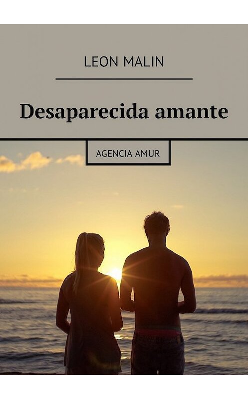 Обложка книги «Desaparecida amante. Agencia Amur» автора Leon Malin. ISBN 9785448595363.