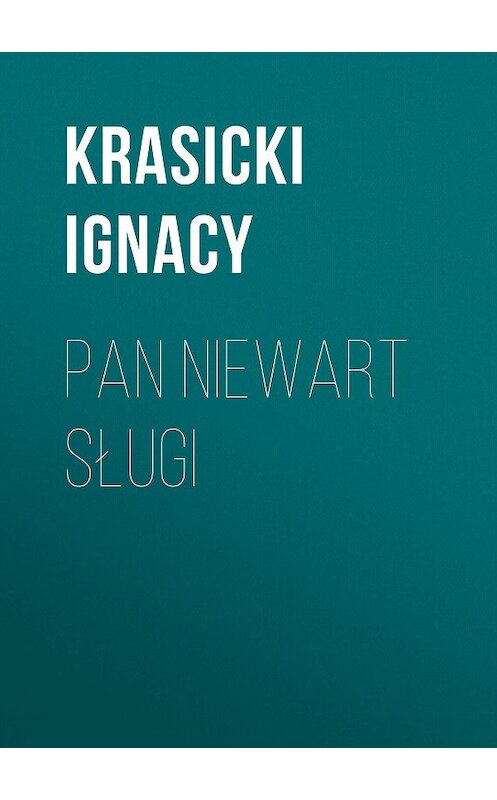 Обложка книги «Pan niewart sługi» автора Ignacy Krasicki.