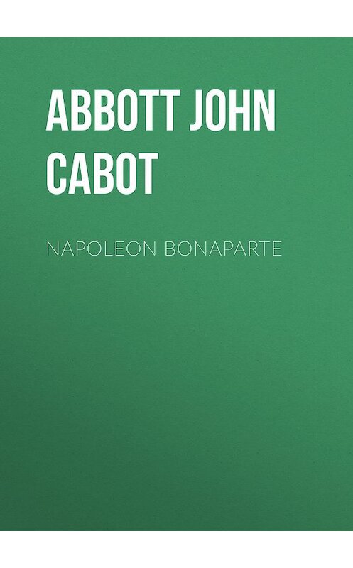 Обложка книги «Napoleon Bonaparte» автора John Abbott.