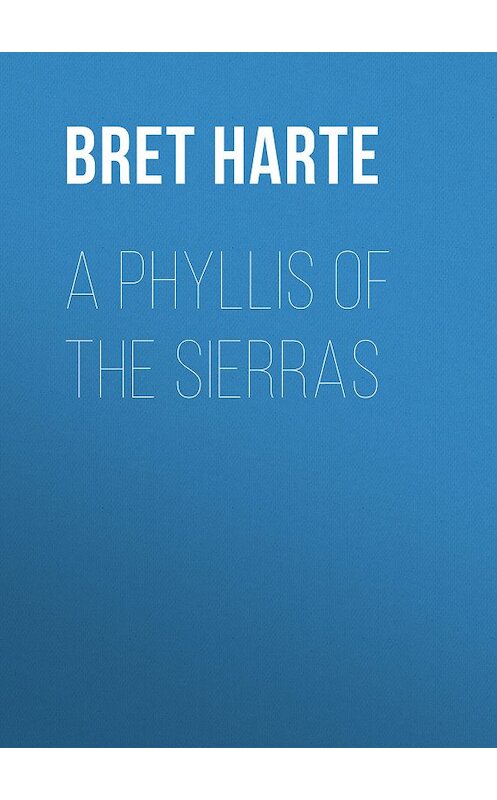 Обложка книги «A Phyllis of the Sierras» автора Bret Harte.