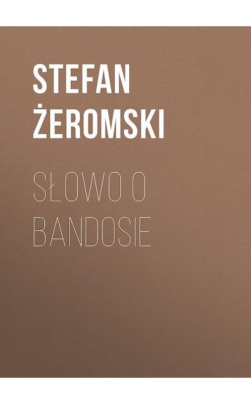 Обложка книги «Słowo o bandosie» автора Stefan Żeromski.