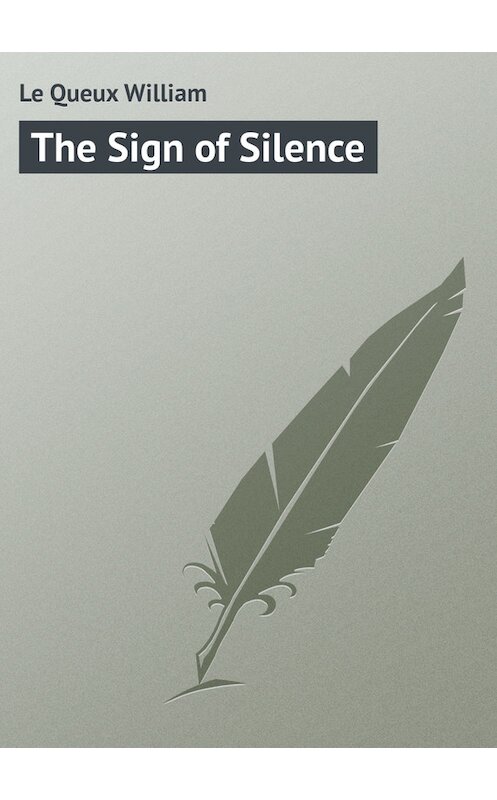 Обложка книги «The Sign of Silence» автора William Le Queux.