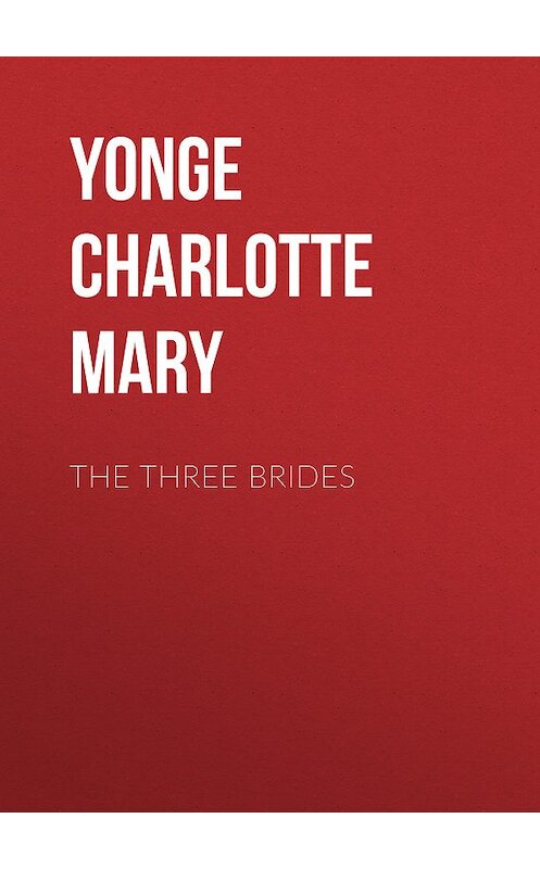 Обложка книги «The Three Brides» автора Charlotte Yonge.