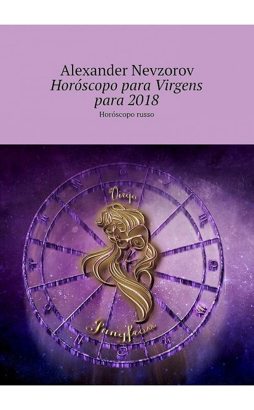 Обложка книги «Horóscopo para Virgens para 2018. Horóscopo russo» автора Александра Невзорова. ISBN 9785448571282.