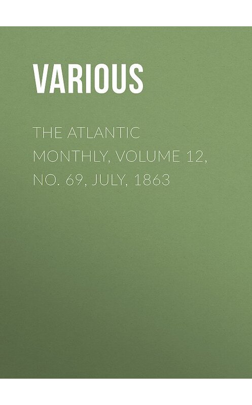 Обложка книги «The Atlantic Monthly, Volume 12, No. 69, July, 1863» автора Various.