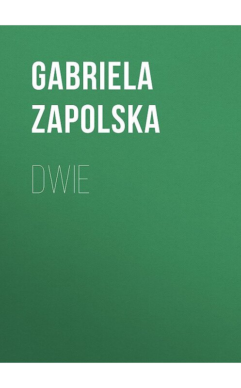 Обложка книги «Dwie» автора Gabriela Zapolska.