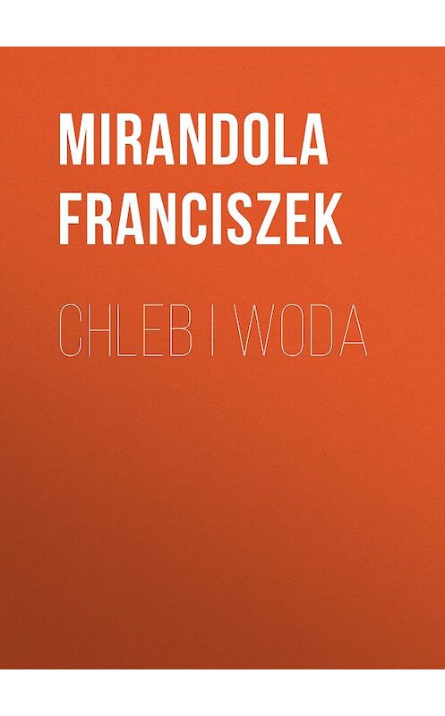 Обложка книги «Chleb i woda» автора Franciszek Mirandola.