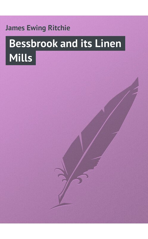 Обложка книги «Bessbrook and its Linen Mills» автора James Ritchie.