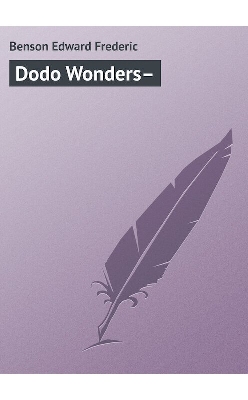 Обложка книги «Dodo Wonders–» автора Эдварда Бенсона.