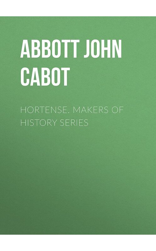 Обложка книги «Hortense. Makers of History Series» автора John Abbott.