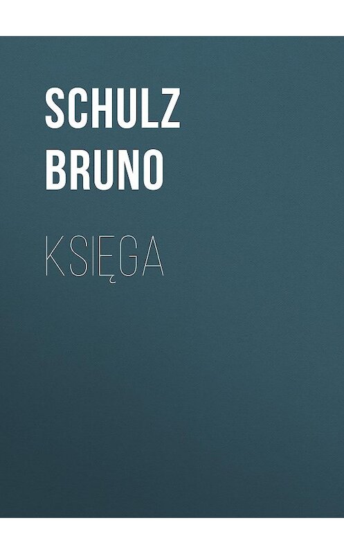 Обложка книги «Księga» автора Bruno Schulz.