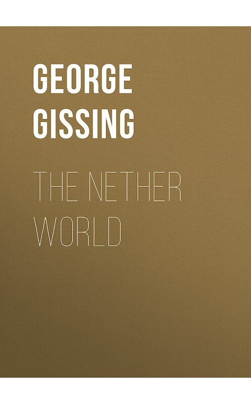 Обложка книги «The Nether World» автора George Gissing.