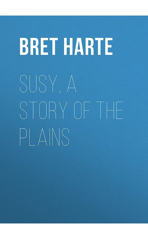 Обложка книги «Susy, a Story of the Plains» автора Bret Harte.