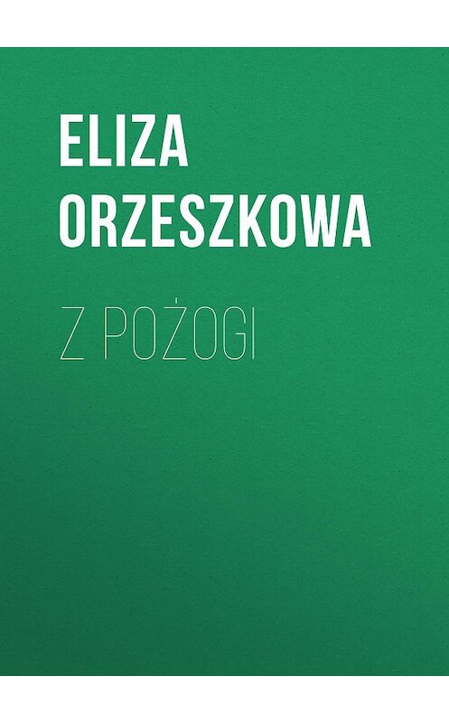 Обложка книги «Z pożogi» автора Eliza Orzeszkowa.