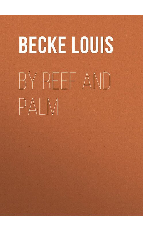 Обложка книги «By Reef and Palm» автора Louis Becke.