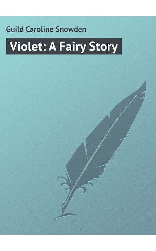 Обложка книги «Violet: A Fairy Story» автора Caroline Guild.