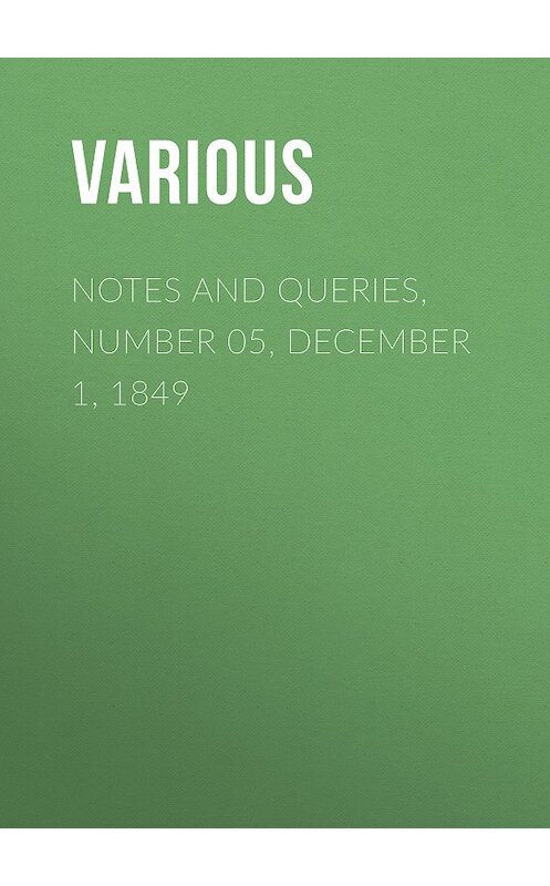 Обложка книги «Notes and Queries, Number 05, December 1, 1849» автора Various.