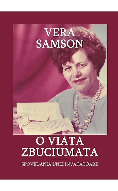 Обложка книги «O viata zbuciumata. Spovedania unei invatatoare» автора Vera Samson. ISBN 9785448592164.