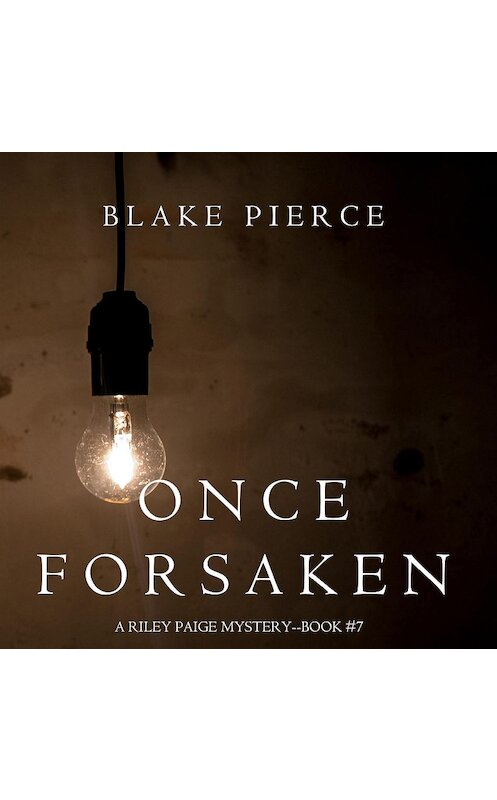 Обложка аудиокниги «Once Forsaken» автора Блейка Пирса. ISBN 9781640295254.