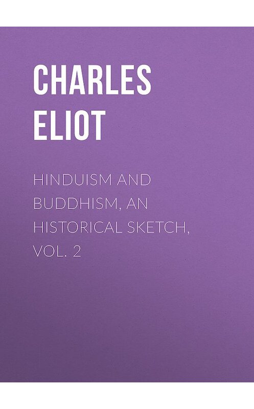 Обложка книги «Hinduism and Buddhism, An Historical Sketch, Vol. 2» автора Charles Eliot.