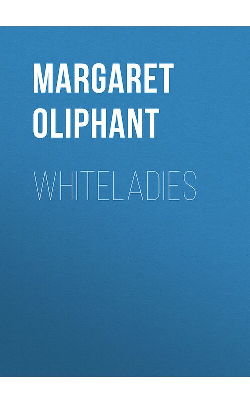 Обложка книги «Whiteladies» автора Маргарета Олифанта.