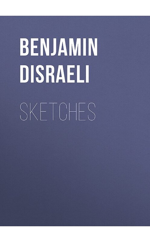 Обложка книги «Sketches» автора Benjamin Disraeli.