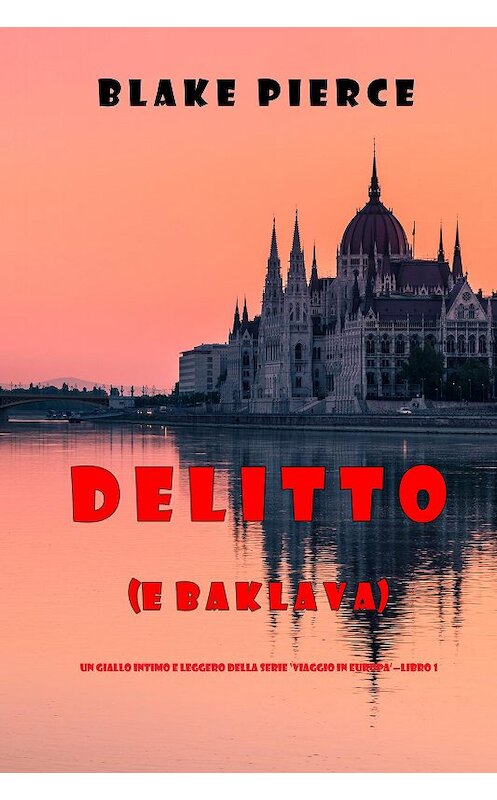 Обложка книги «Delitto (e baklava)» автора Блейка Пирса. ISBN 9781094344089.