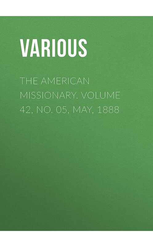 Обложка книги «The American Missionary. Volume 42, No. 05, May, 1888» автора Various.